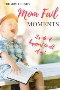 Mom Fail Moments- It's ok, it happens to all of us | The Mom Friend