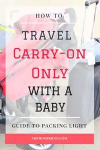 Pinterest graphic with text for How to Travel Carry-On Only With a Baby and image of travel gear.