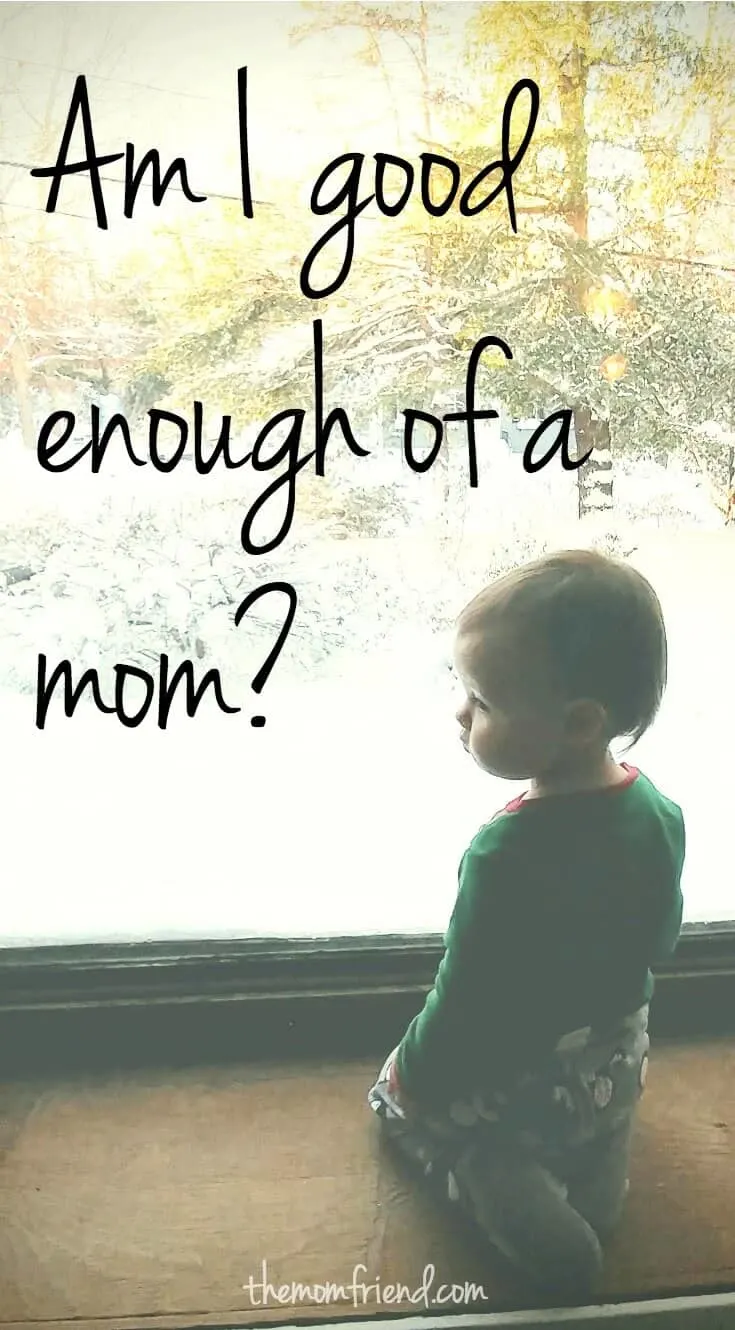 Pinnable image with text for Am I Good Enough of a Mom? and image of little girl in window.