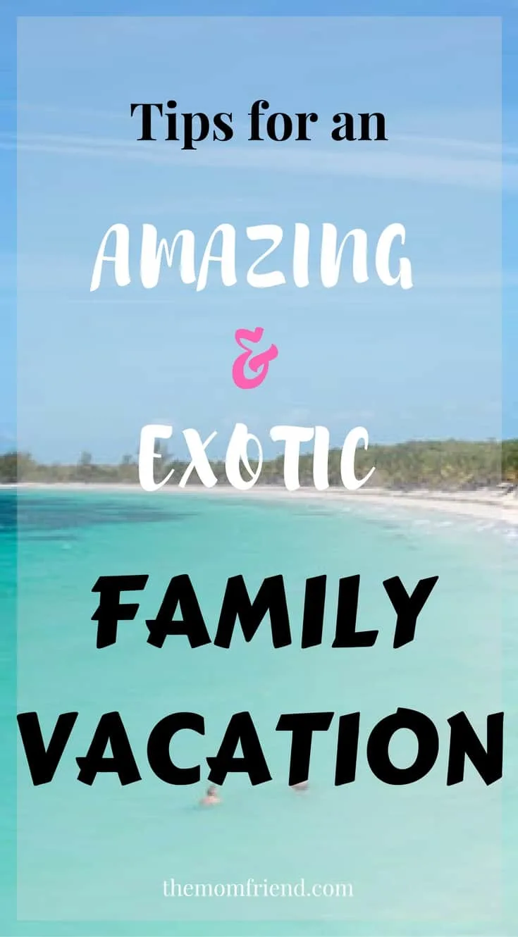 Pinnable image for Tips for an Amazing and Exotic Family Vacation.