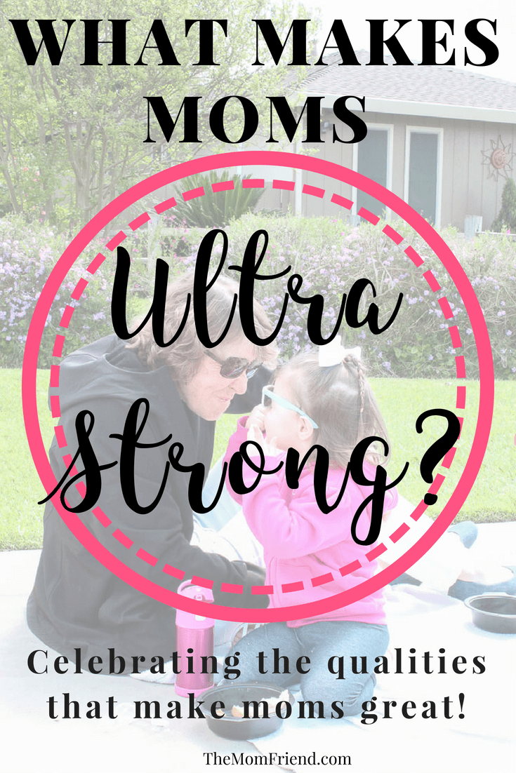Pinterest graphic for Top 3 Inspiring Qualities of Ultra Strong Moms and image of woman and little girl playing outside.