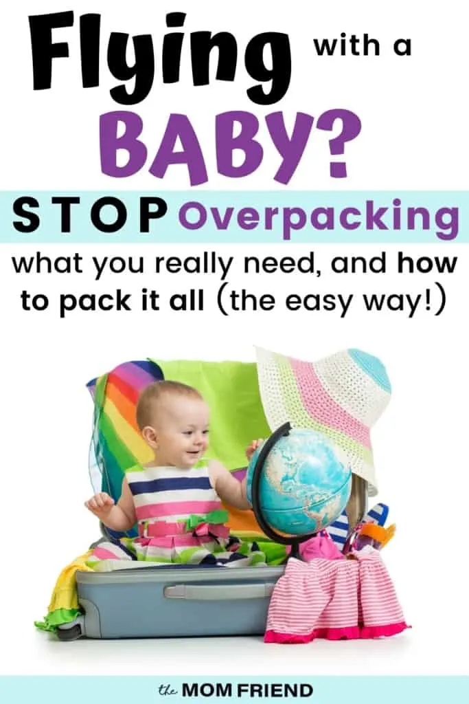 picture of a baby in a full suitcase with text reading flying with a baby? Stop overpacking! what you really need and how to pack it the easy way.