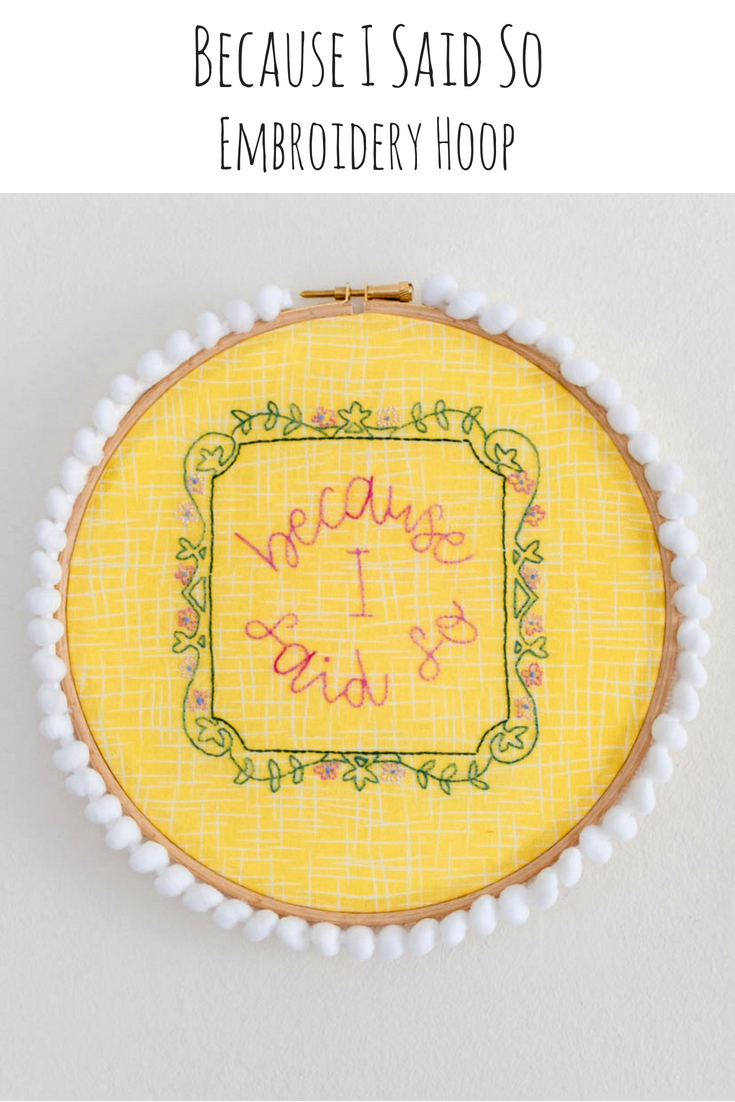 Embroidary hoop with a design and text that reads, "Because I Said So".