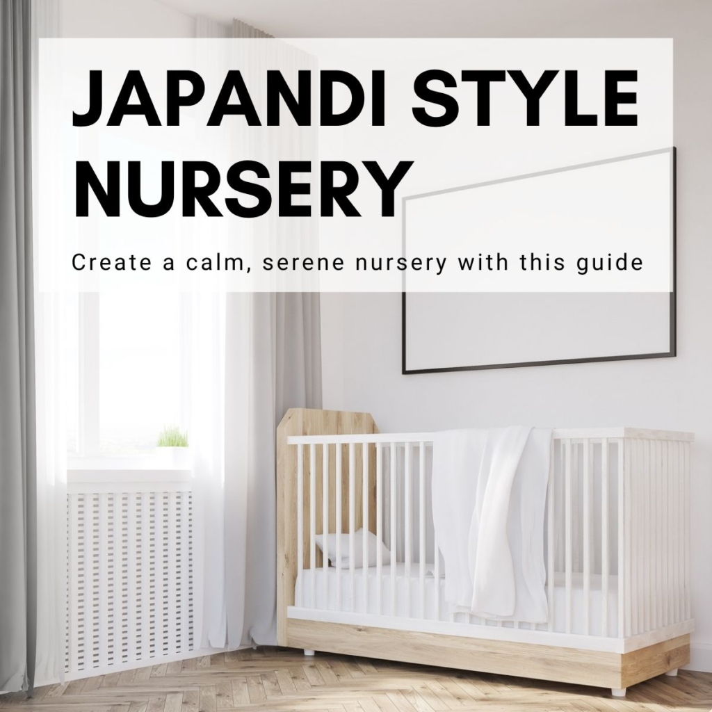 Graphic with text: Japandi Style Nursery: create a calm serene nursery with this guide