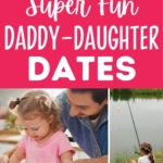 Pinterest graphic with text that reads "22 Super Fun Daddy-Daughter Dates" and a collage of date ideas.